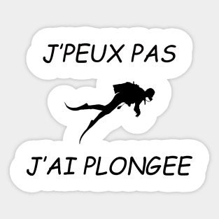 JE PEUX PAS J AI PLONGEE Sticker